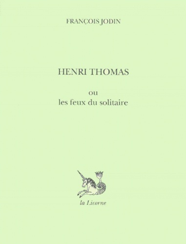 François Jodin - Henri Thomas ou Les feux du solitaire.