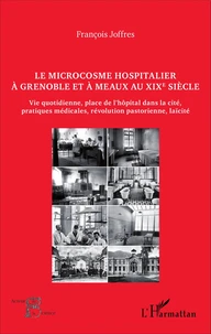 Le microcosme hospitalier à Grenoble et à Meaux au XIXe siècle
