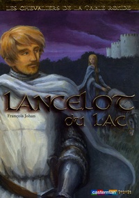 François Johan - Les chevaliers de la Table ronde Tome 2 : Lancelot du Lac.