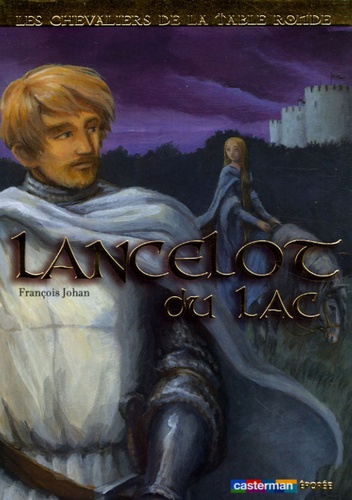 Les chevaliers de la Table ronde Tome 2 Lancelot du Lac