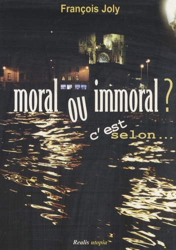 François Joly - Moral ou immoral ? C'est selon....