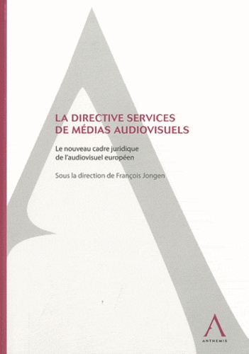 François Jongen - La directive services de médias audiovisuels - Le nouveau cadre juridique de l'audiovisuel européen.