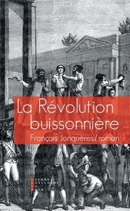 François Jonquères - La Révolution buissonnière - Ou la vie héroïque de François de Llucia.