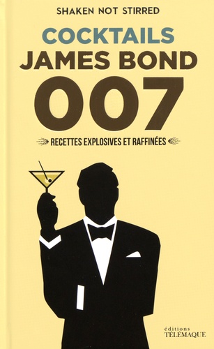 François Joseph - Cocktails James Bond 007 - Recettes explosives et raffinées.