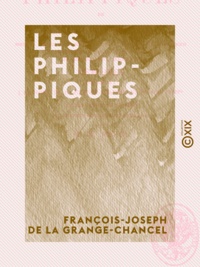 François-Joseph de la Grange-Chancel et Adolphe Lescure (de) - Les Philippiques.