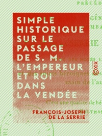 François-Joseph de la Serrie - Simple historique sur le passage de S. M. l'empereur et roi dans la Vendée - En 1808.