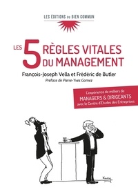François-Joseph Vella et Frédéric de Butler - Les 5 règles vitales du management - L'expérience de milliers de managers et dirigeants avec le Centre d'Etudes des Entreprises.