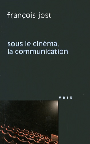 François Jost - Sous le cinéma, la communication.