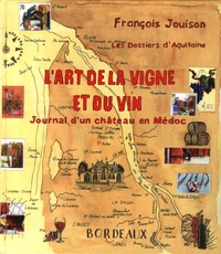 François Jouison - L'art de la vigne et du vin - Journal d'un château en Médoc.