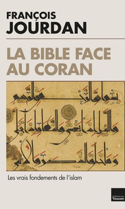 François Jourdan - La Bible face au Coran - Les vrais fondements de l'islam.