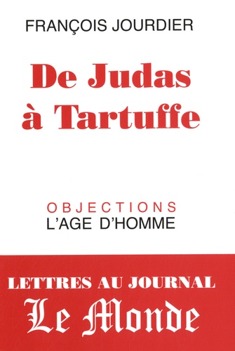 François Jourdier - De Judas à Tartuffe - Lettres au journal Le Monde, 2003-2008.
