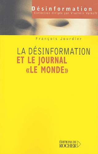 François Jourdier - La désinformation et le journal Le Monde - De Judas à Tartuffe.