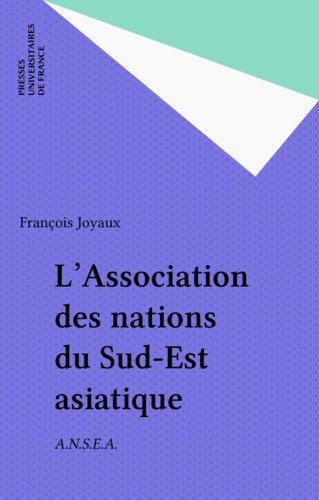 L'ASSOCIATION DES NATIONS DU SUD-EST ASIATIQUE (ANSEA). 1ère édition