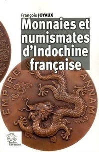 François Joyaux - Monnaies et numismates d'Indochine française.