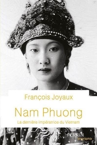 François Joyaux - Nam Phuong - La dernière impératrice du Vietnam.