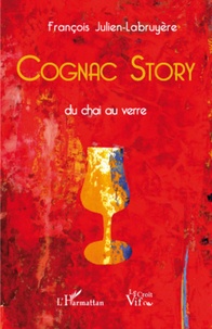 François Julien-Labruyère - Cognac Story - Du chai au verre.