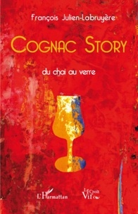 François Julien-Labruyère - Cognac Story - Du chai au verre.