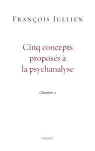 François Jullien - Cinq concepts proposés à la psychanalyse.