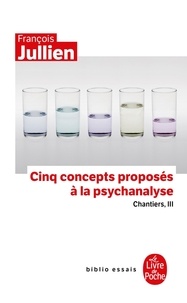 François Jullien - Cinq concepts proposés à la psychanalyse - Chantiers, III.