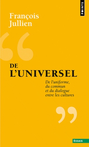De l'universel - De l'uniforme, du commun et du... de François Jullien -  Poche - Livre - Decitre