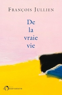 Téléchargement gratuit de livres français pdf De la vraie vie par François Jullien en francais 9791032908136 