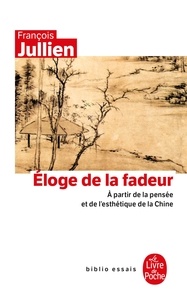 François Jullien - Eloge de la fadeur - A partir de la pensée et de l'esthétique de la Chine.