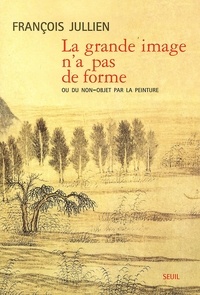 François Jullien - La grande image n'a pas de forme ou du non-objet par la peinture.