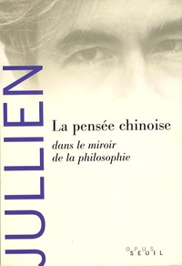 François Jullien - La pensée chinoise - Dans le miroir de la philosophie.