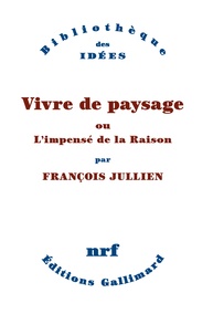 François Jullien - Vivre de paysage ou L'impensé de la raison.