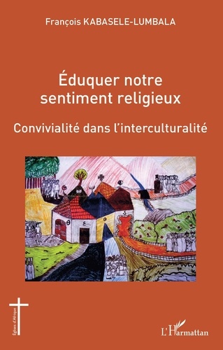 François Kabasele-Lumbala - Eduquer notre sentiment religieux - Convivialité dans l'interculturalité.