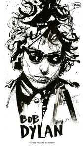 François Kahn et  Pablo - Bob Dylan - Bob Dylan illustré par pablO.