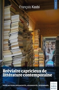 François Kasbi - Bréviaire capricieux de littérature contemporaine - Pour lecteurs déconcertés, désorientés, désemparés.