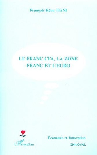 François Kéou Tiani - Le Franc Cfa, La Zone Franc Et L'Euro.