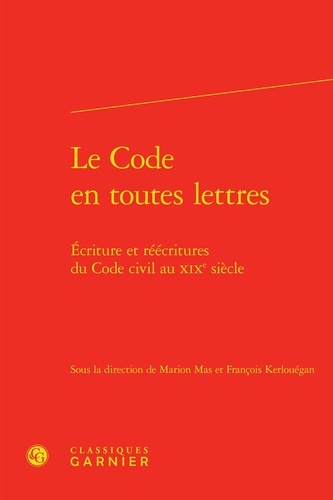 Le Code en toutes lettres. Ecriture et réécritures du code civil au XIXe siècle