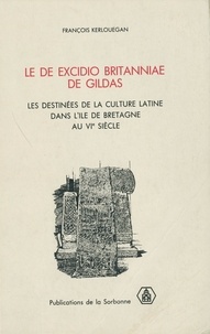 François Kerlouégan - Le de excidio britanniae de Gildas - Les destinées de la culture latine dans l’île de Bretagne au VIe siècle.