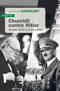 François Kersaudy - Churchill contre Hitler - Norvège 1940, la victoire fatale.