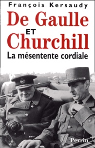 François Kersaudy - De Gaulle Et Churchill. La Mesentente Cordiale.