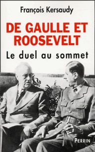 François Kersaudy - De Gaulle et Roosevelt - Le duel au sommet.