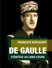 François Kersaudy - De Gaulle - Stratège au long cours.