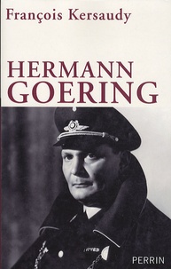 François Kersaudy - Hermann Goering - Le deuxième homme du IIIe Reich.