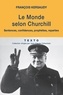 François Kersaudy - Le monde selon Churchill - Sentences, confidences, prophéties et reparties.