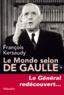 François Kersaudy - Le monde selon De Gaulle - Le Général redécouvert....