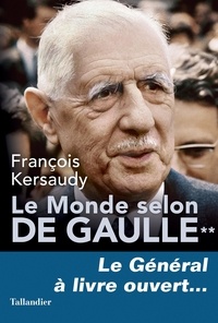 Téléchargez le livre électronique gratuit au format pdf Le Monde selon De Gaulle  - Tome 2, Le général à livre ouvert... par François Kersaudy