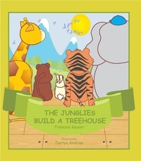  Francois Keyser - The Junglies Build a Treehouse - Junglies, #3.