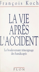 François Koch - La vie après l'accident - Le bouleversant témoignage des handicapés.
