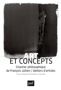 Télécharger le livre en pdfArt et concepts  - Chantier philosophique de François Jullien/Ateliers d'artistes parFrançois L'Yvonnet9782130816690
