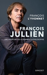 Téléchargement gratuit d'ebook François Jullien  - Une aventure qui a dérangé la philosophie par François L'Yvonnet DJVU (Litterature Francaise) 9782246819202