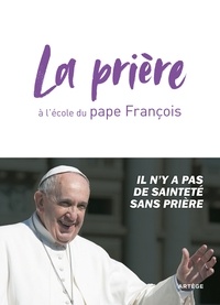  François - La prière à l'école du pape François.