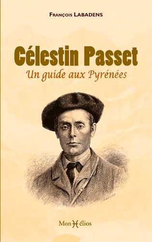 François Labadens - Célestin Passet, un guide aux Pyrénées.