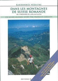 François Labande - Dans les montagnes de Suisse romande - 100 itinéraires de randonnée pédestre du Jura aux Alpes.